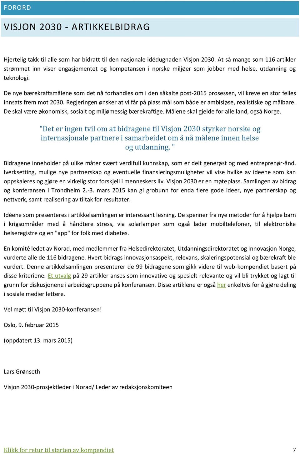 De nye bærekraftsmålene som det nå forhandles om i den såkalte post-2015 prosessen, vil kreve en stor felles innsats frem mot 2030.