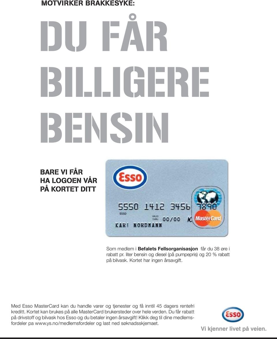 Med Esso MasterCard kan du handle varer og tjenester og få inntil 45 dagers rentefri kreditt.