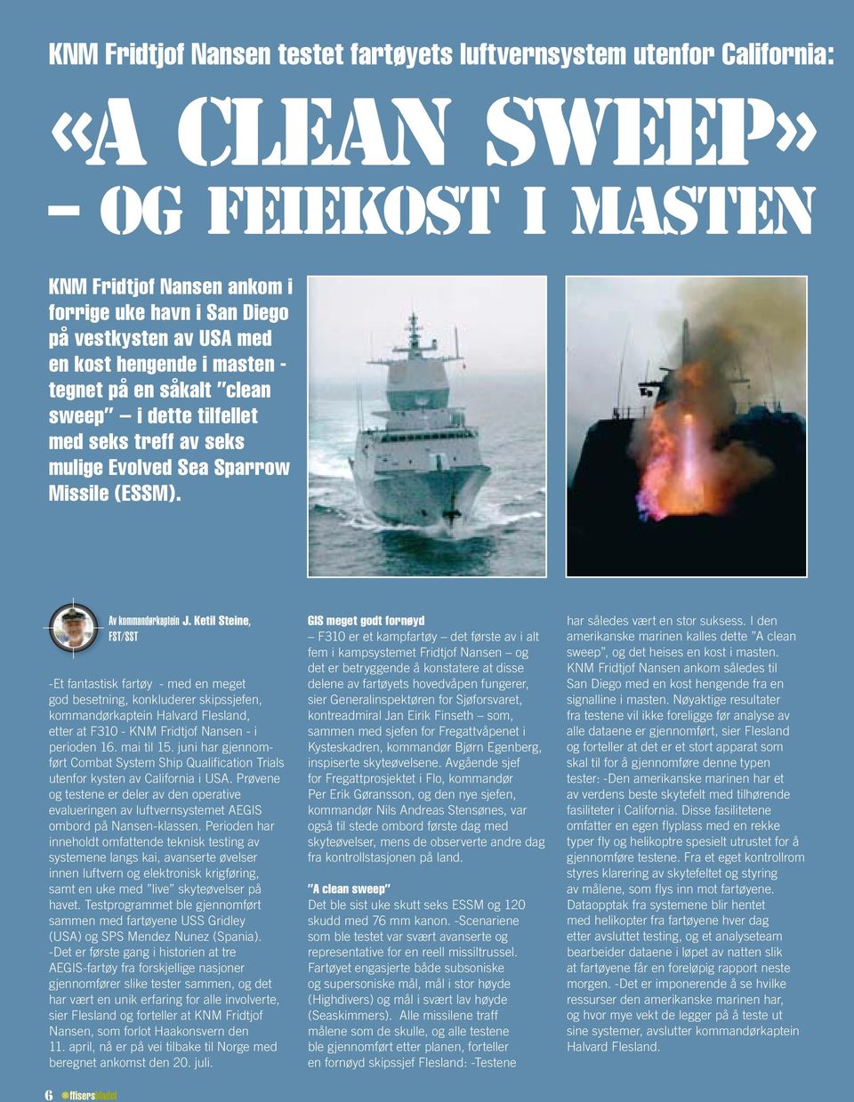 Ketil Steine, FST/SST -Et fantastisk fartøy - med en meget god besetning, konkluderer skipssjefen, kommandørkaptein Halvard Flesland, etter at F310 - KNM Fridtjof Nansen - i perioden 16. mai til 15.