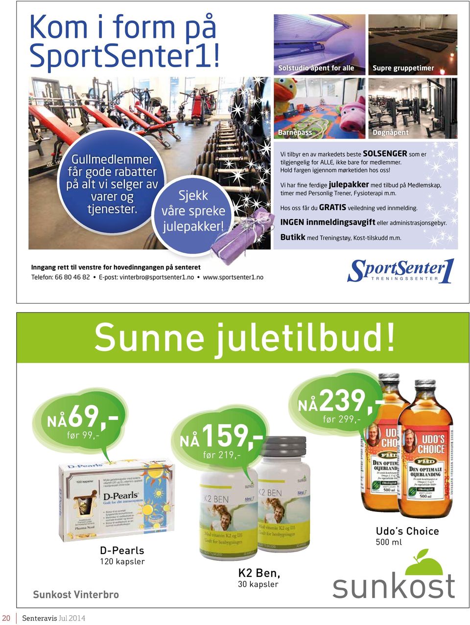 INGEN innmdingsavgift administasjonsgby. jupakk! Butikk md Tningstøy, Kost-tiskudd m.m. Inngang tt ti vnst fo hovdinngangn på sntt Tfon: 66 80 46 82 E-post: vintbo@spotsnt1.no www.