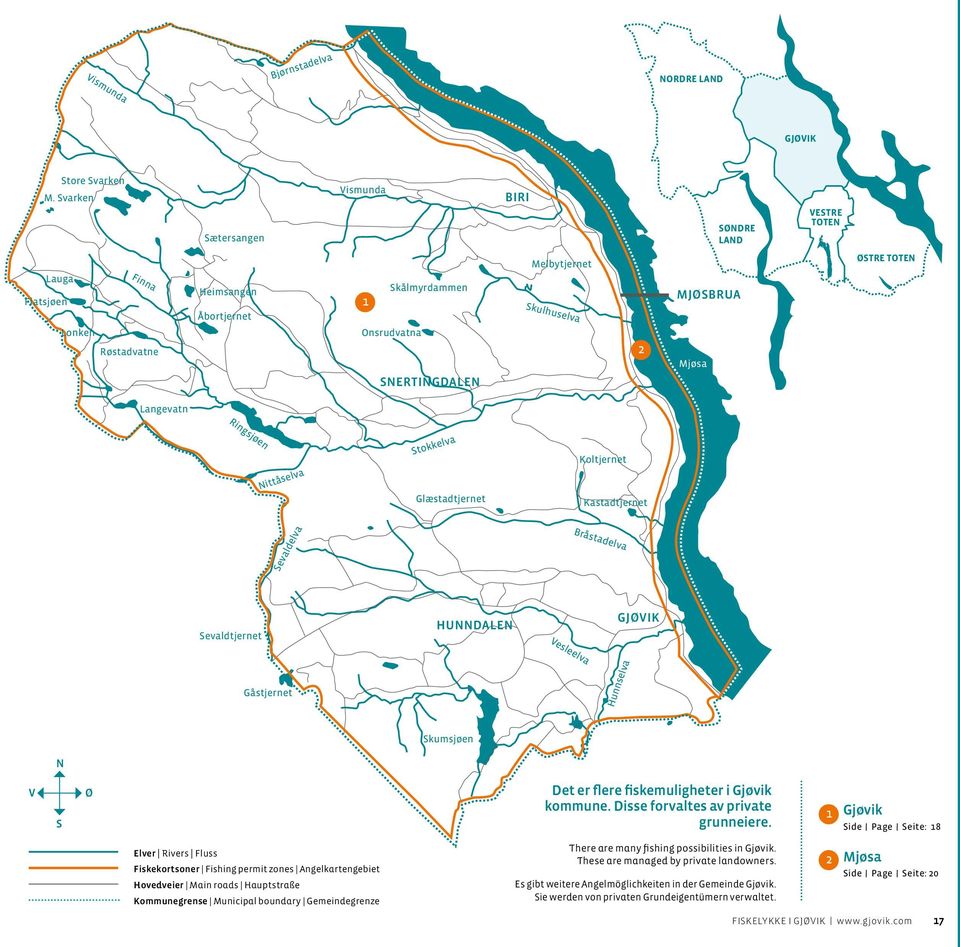 MJØSBRUA Mjøsa ØSTRE TOTEN Langevatn Ringsjøen Nittåselva Stokkelva Glæstadtjernet Koltjernet Kastadtjernet Sevaldelva Bråstadelva Sevaldtjernet HUNNDALEN Vesleelva GJØVIK STR Gåstjernet Hunnselva