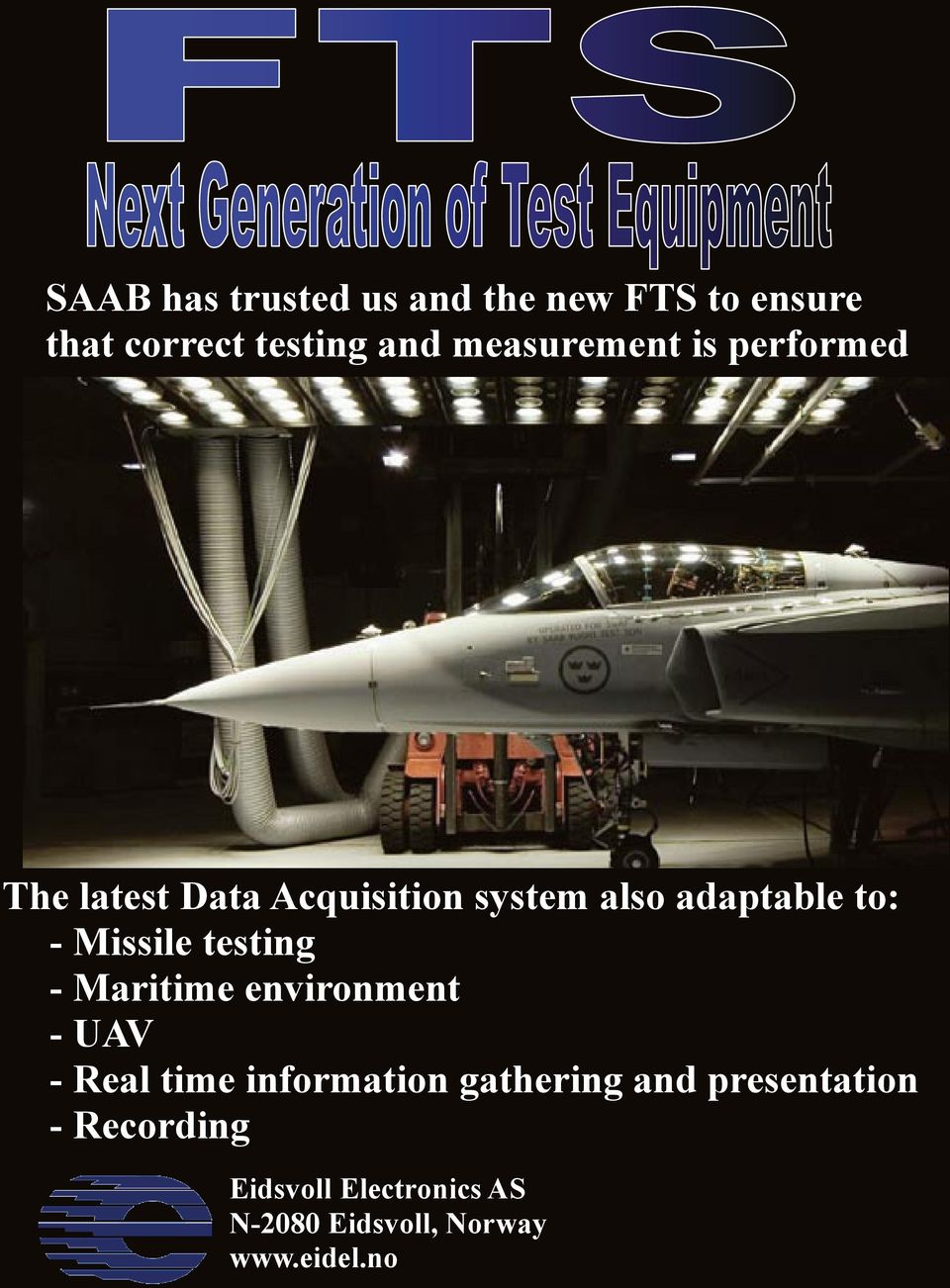 - Missile testing Missile testing - Maritime environment Maritime environment The - UAV UAV latest Data Acquisition system also adaptable to: Real time information gathering and presentation - Real