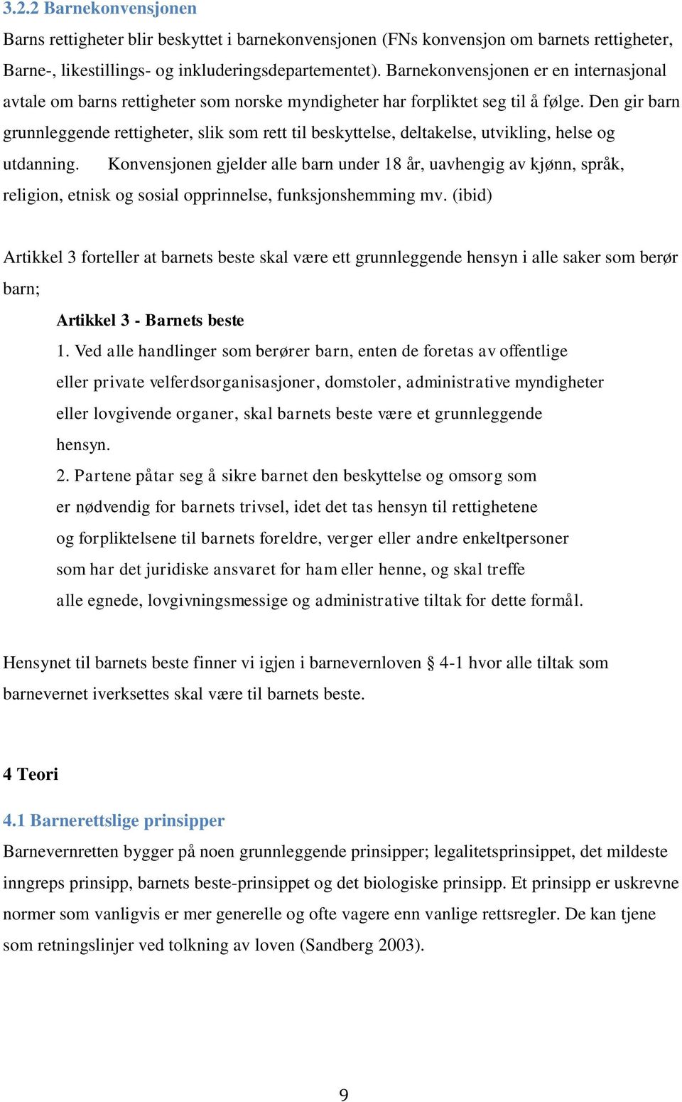 Den gir barn grunnleggende rettigheter, slik som rett til beskyttelse, deltakelse, utvikling, helse og utdanning.