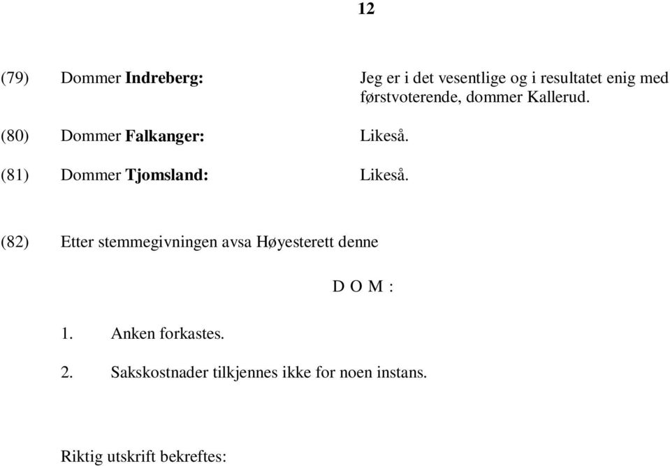 (81) Dommer Tjomsland: Likeså.