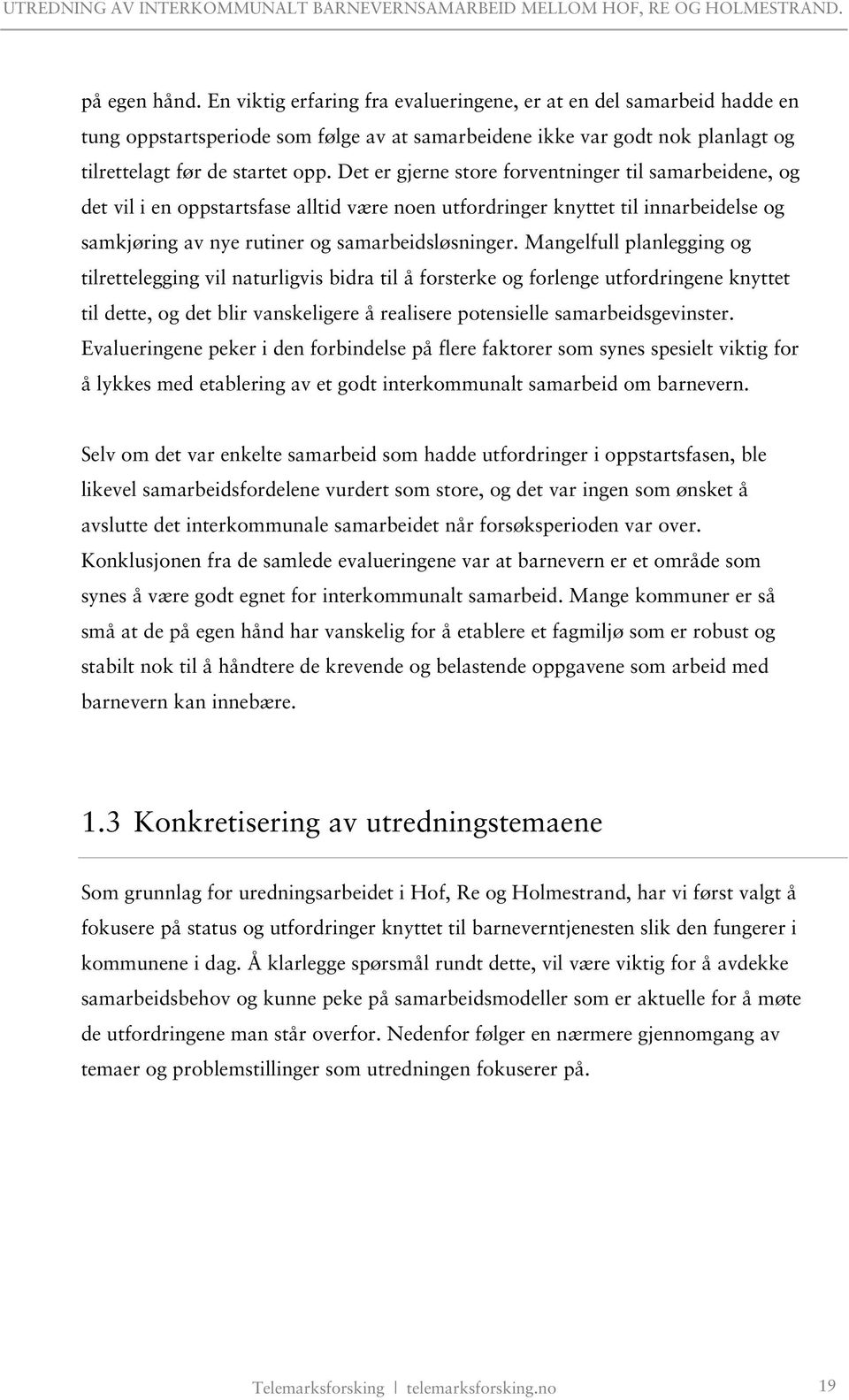 Mangelfull planlegging og tilrettelegging vil naturligvis bidra til å forsterke og forlenge utfordringene knyttet til dette, og det blir vanskeligere å realisere potensielle samarbeidsgevinster.