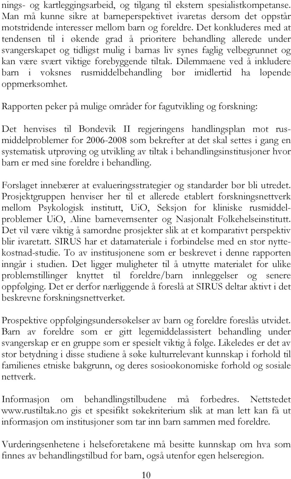 tiltak. Dilemmaene ved å inkludere barn i voksnes rusmiddelbehandling bør imidlertid ha løpende oppmerksomhet.