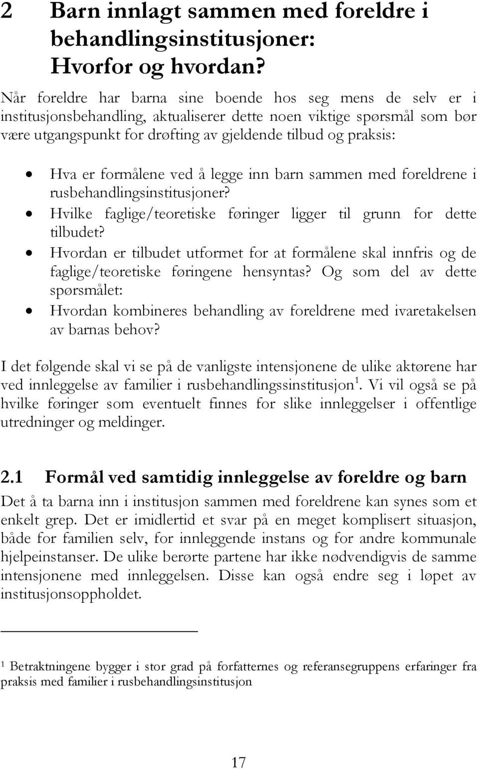 Hva er formålene ved å legge inn barn sammen med foreldrene i rusbehandlingsinstitusjoner? Hvilke faglige/teoretiske føringer ligger til grunn for dette tilbudet?