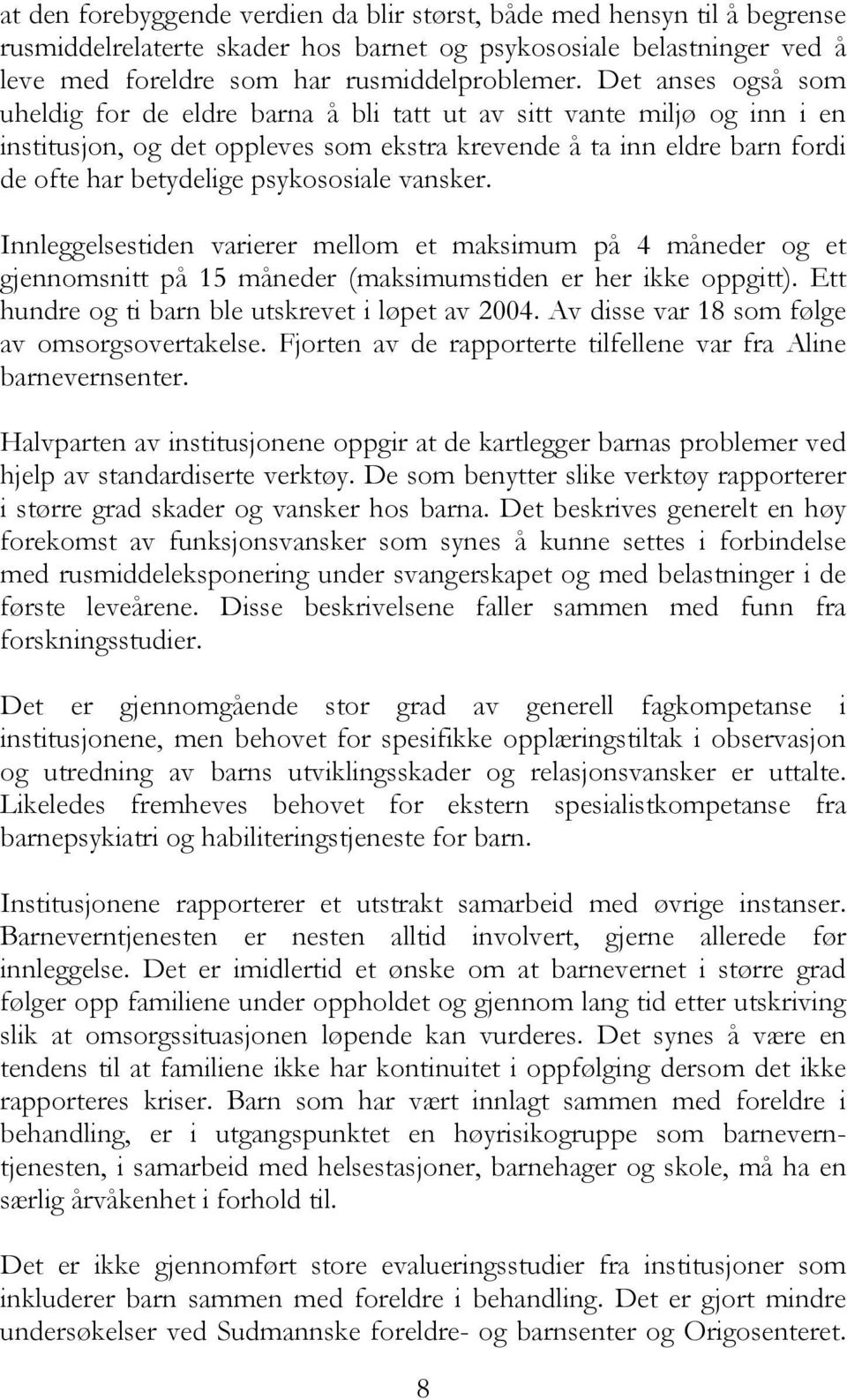 psykososiale vansker. Innleggelsestiden varierer mellom et maksimum på 4 måneder og et gjennomsnitt på 15 måneder (maksimumstiden er her ikke oppgitt).