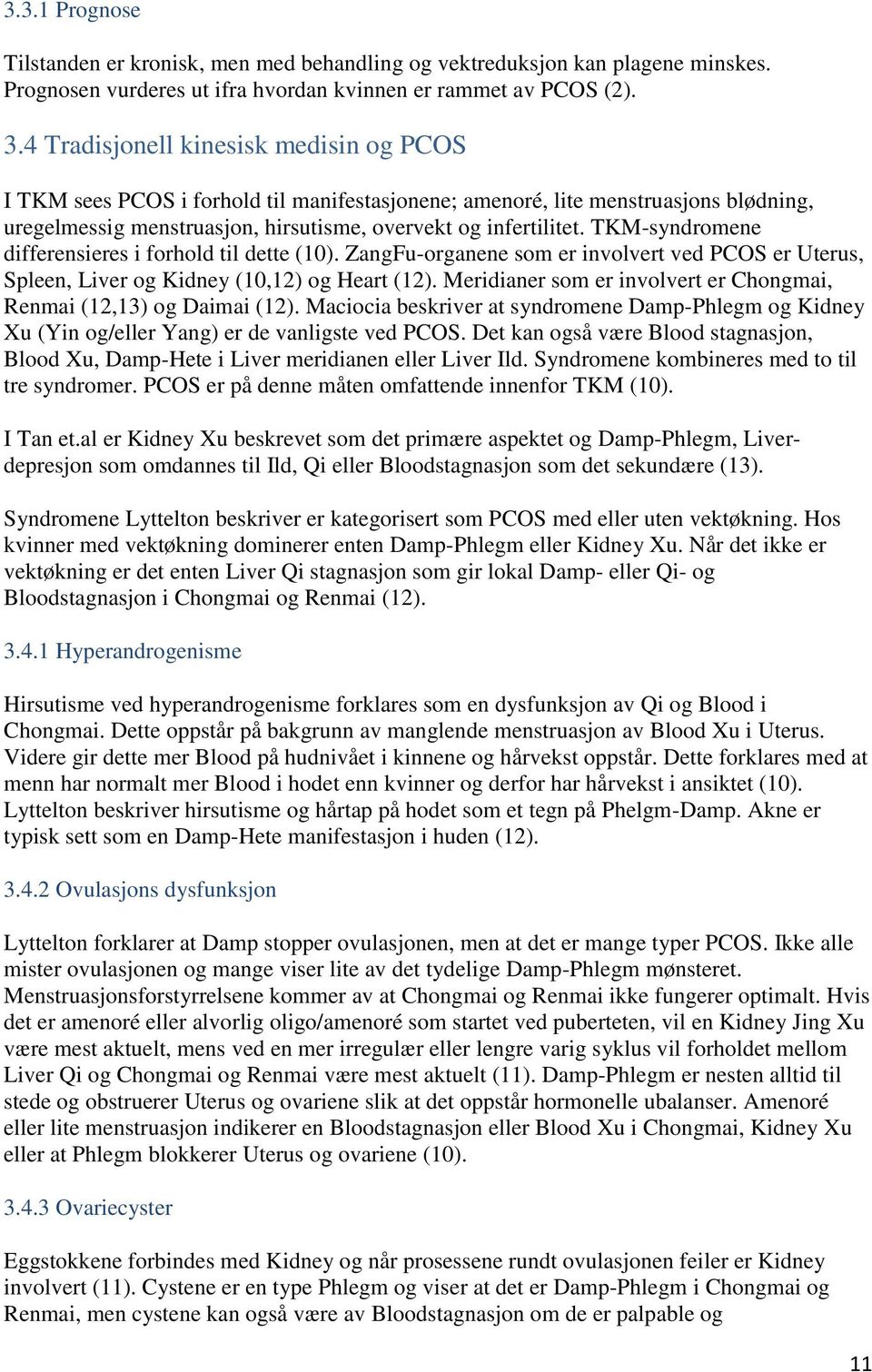 TKM-syndromene differensieres i forhold til dette (10). ZangFu-organene som er involvert ved PCOS er Uterus, Spleen, Liver og Kidney (10,12) og Heart (12).