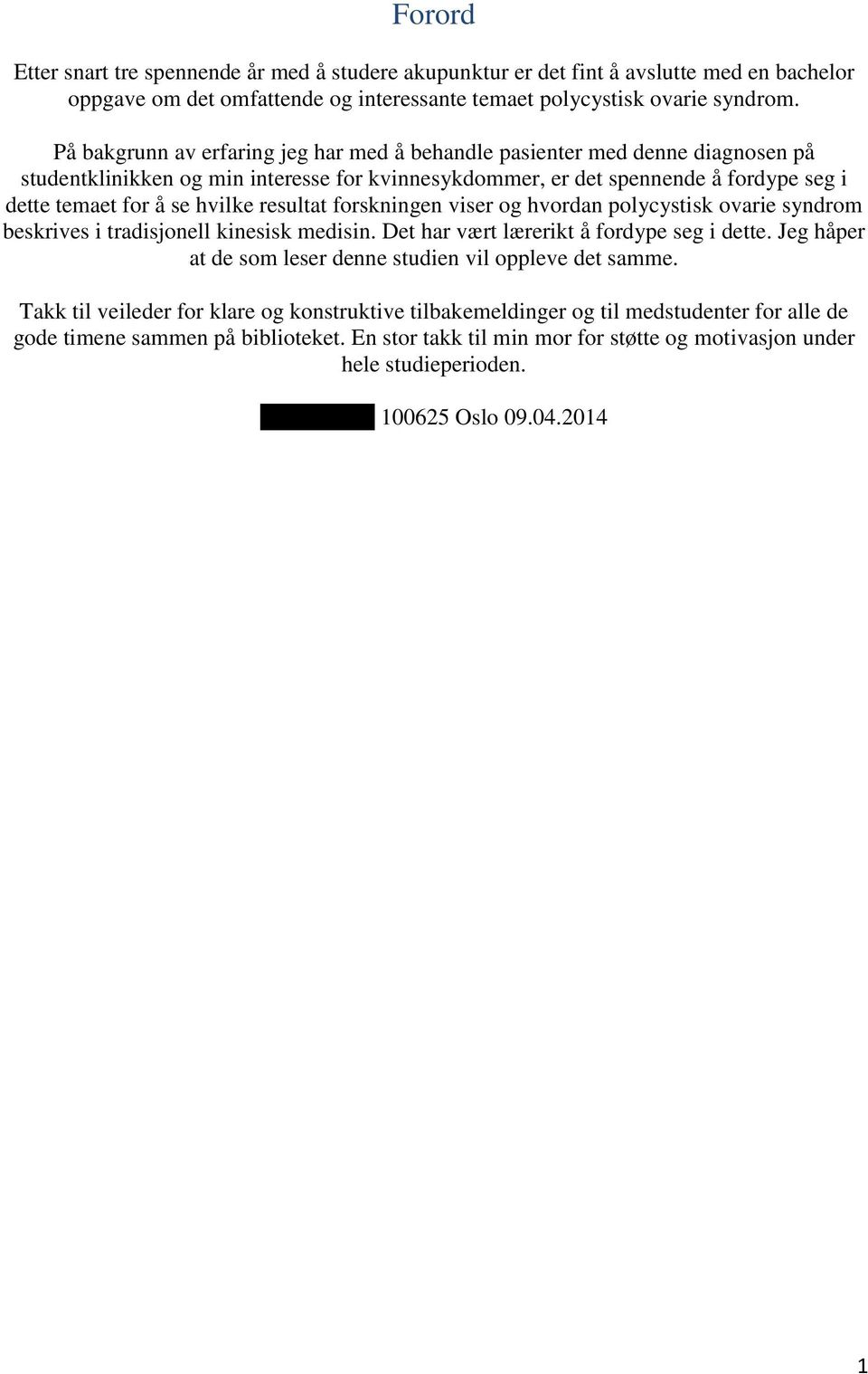 resultat forskningen viser og hvordan polycystisk ovarie syndrom beskrives i tradisjonell kinesisk medisin. Det har vært lærerikt å fordype seg i dette.