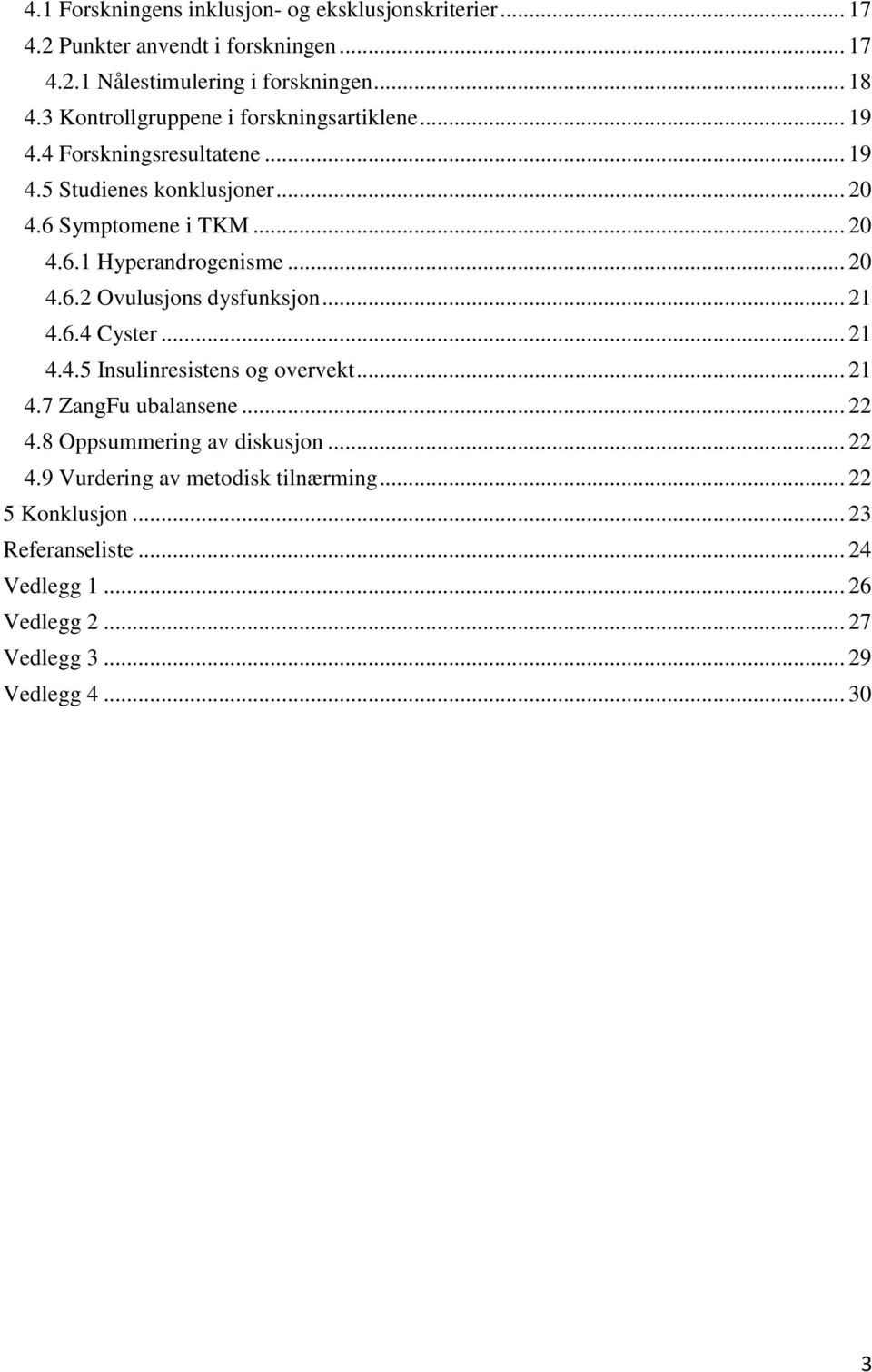 .. 20 4.6.2 Ovulusjons dysfunksjon... 21 4.6.4 Cyster... 21 4.4.5 Insulinresistens og overvekt... 21 4.7 ZangFu ubalansene... 22 4.