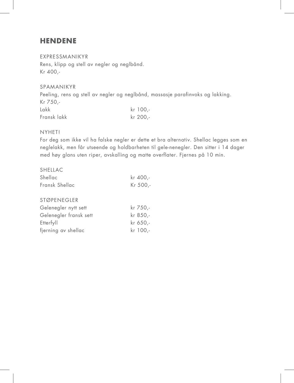 For deg som ikke vil ha falske negler er dette et bra alternativ. Shellac legges som en neglelakk, men får utseende og holdbarheten til gele-nenegler.