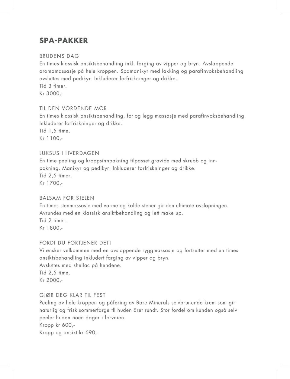 Kr 3000,- Til den vordende mor En times klassisk ansiktsbehandling, fot og legg massasje med parafinvoksbehandling. Inkluderer forfriskninger og drikke. Tid 1,5 time.