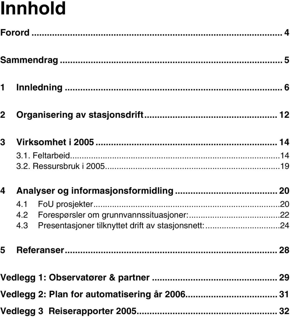 1 FoU prosjekter...20 4.2 Forespørsler om grunnvannssituasjoner:...22 4.