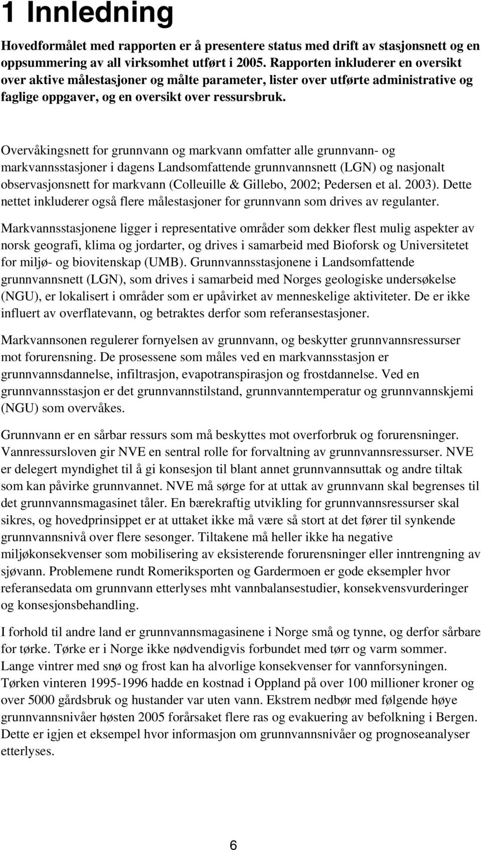 Overvåkingsnett for grunnvann og markvann omfatter alle grunnvann- og markvannsstasjoner i dagens Landsomfattende grunnvannsnett (LGN) og nasjonalt observasjonsnett for markvann (Colleuille &