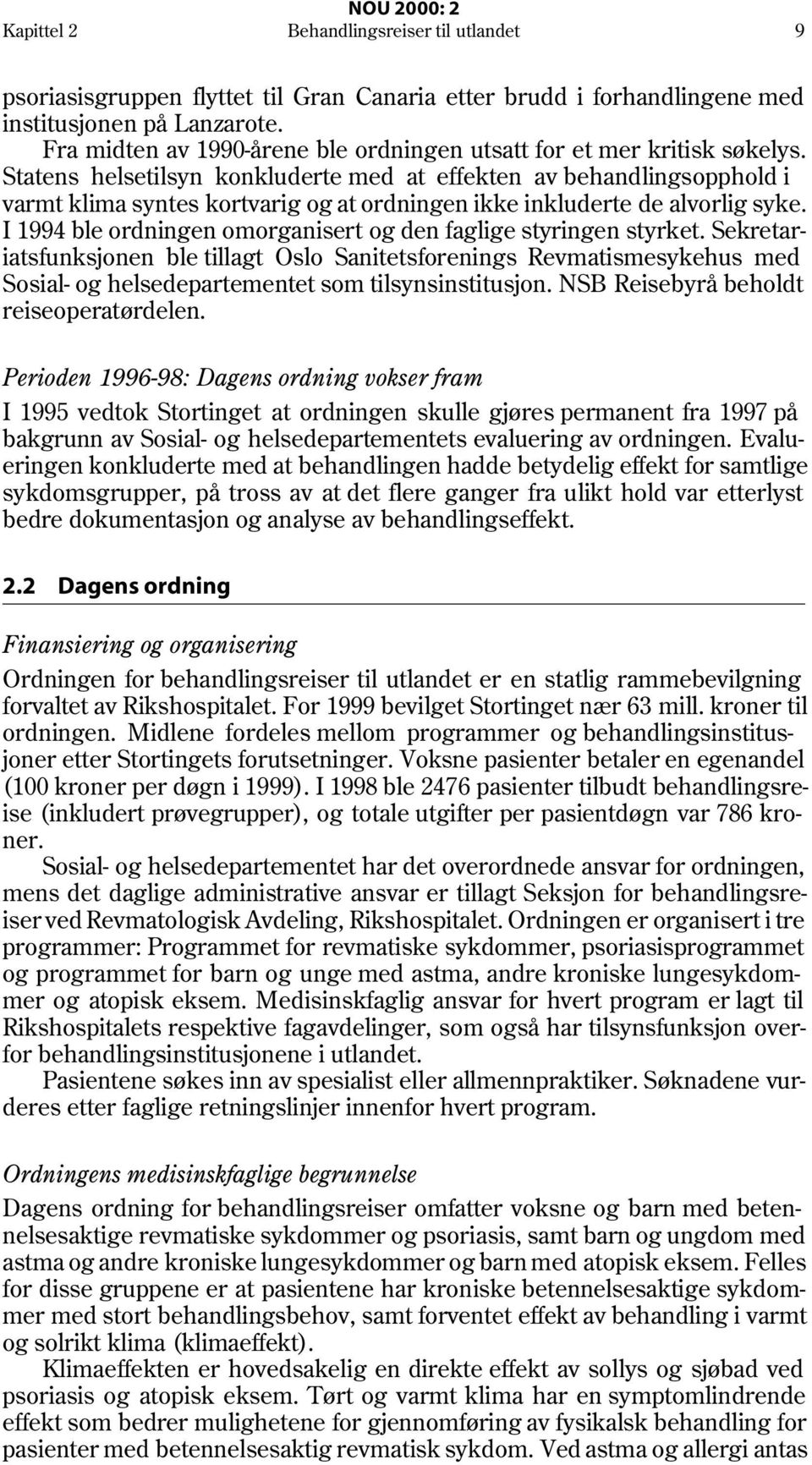 Statens helsetilsyn konkluderte med at effekten av behandlingsopphold i varmt klima syntes kortvarig og at ordningen ikke inkluderte de alvorlig syke.