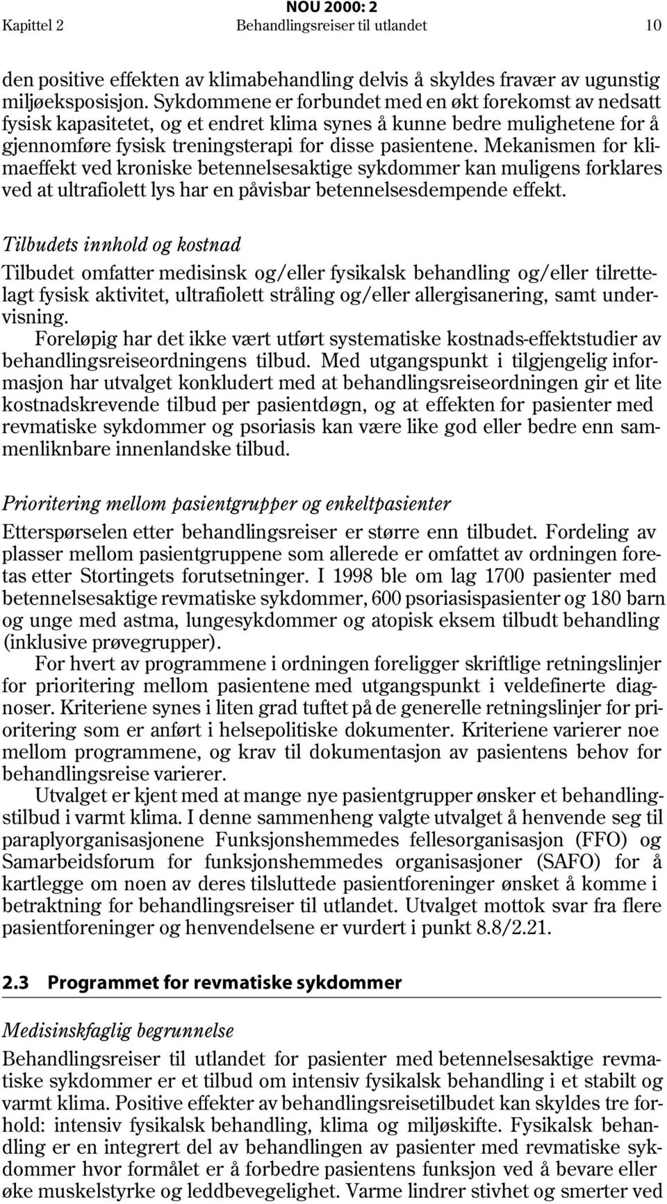 Mekanismen for klimaeffekt ved kroniske betennelsesaktige sykdommer kan muligens forklares ved at ultrafiolett lys har en påvisbar betennelsesdempende effekt.