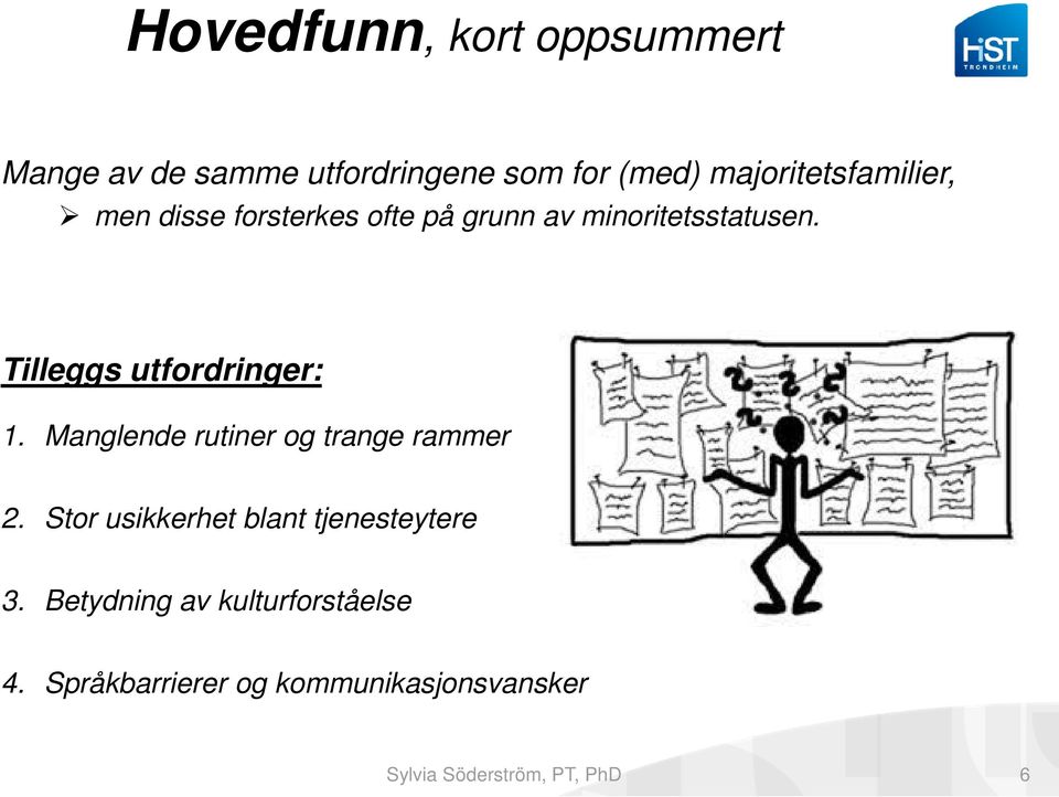 Tilleggs utfordringer: 1. Manglende rutiner og trange rammer 2.