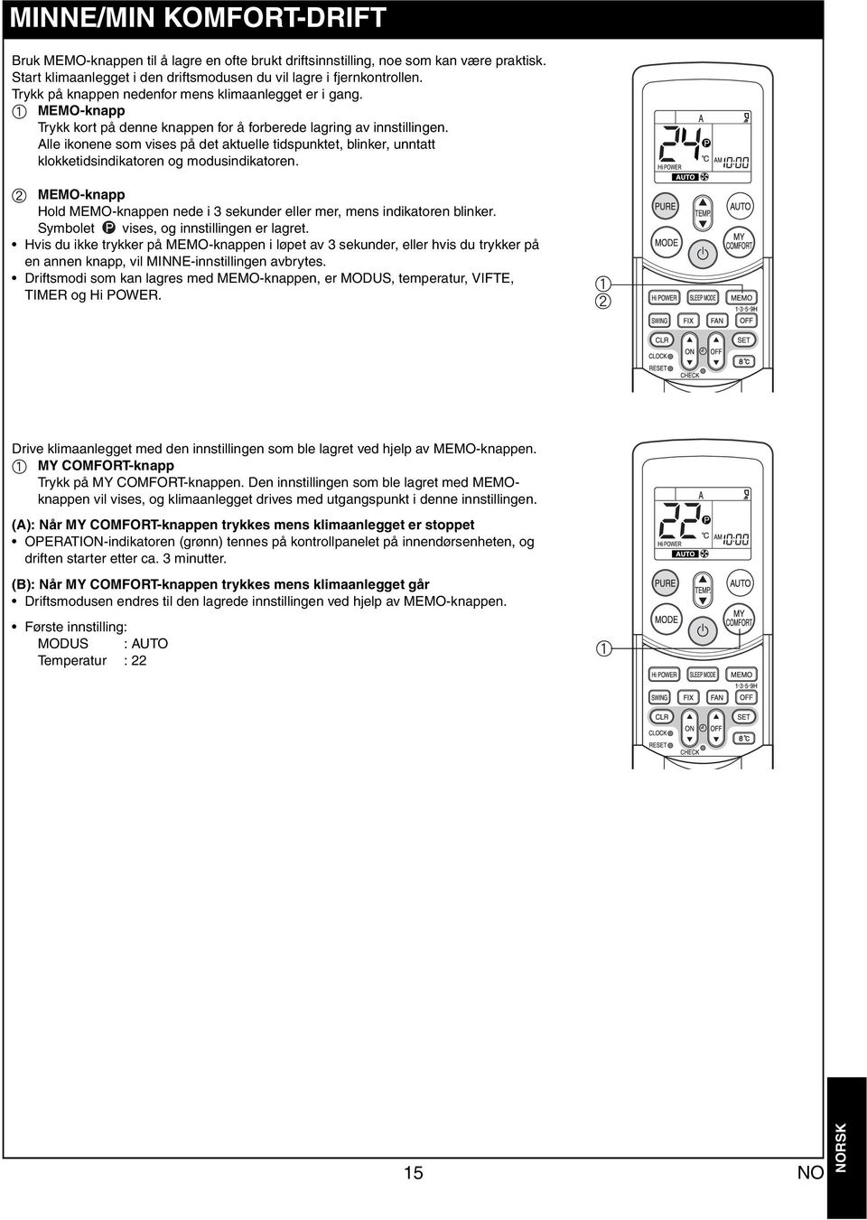 Alle ikonene som vises på det ktuelle tidspunktet, blinker, unnttt klokketidsindiktoren og modusindiktoren. b MEMO-knpp Hold MEMO-knppen nede i 3 sekunder eller mer, mens indiktoren blinker.