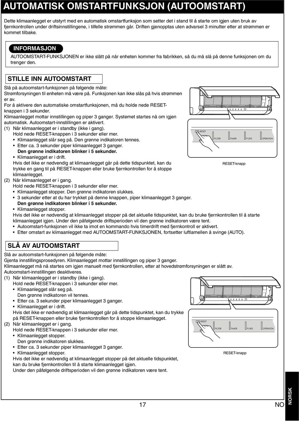 INFORMASJON INFORMATION AUTOOMSTART-FUNKSJONEN er ikke slått på når enheten kommer fr fbrikken, så du må slå på denne funksjonen om du trenger den.