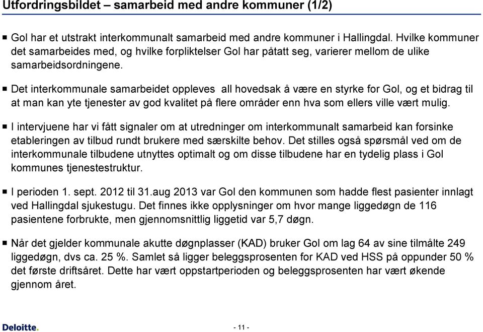 Det interkommunale samarbeidet oppleves all hovedsak å være en styrke for Gol, og et bidrag til at man kan yte tjenester av god kvalitet på flere områder enn hva som ellers ville vært mulig.