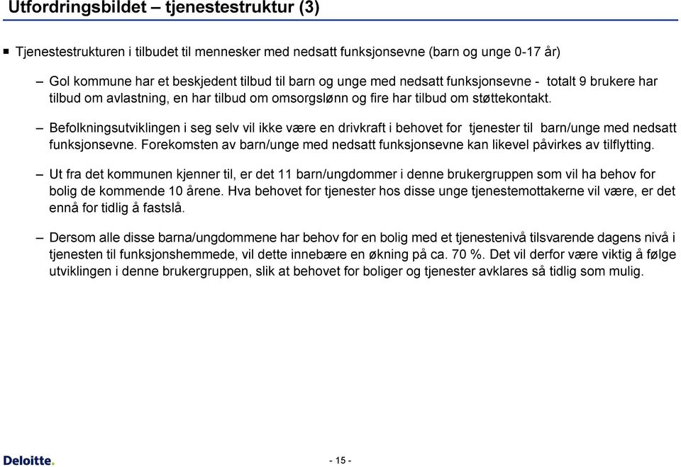 Befolkningsutviklingen i seg selv vil ikke være en drivkraft i behovet for tjenester til barn/unge med nedsatt funksjonsevne.