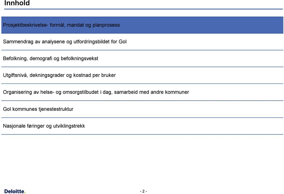 dekningsgrader og kostnad per bruker Organisering av helse- og omsorgstilbudet i dag,