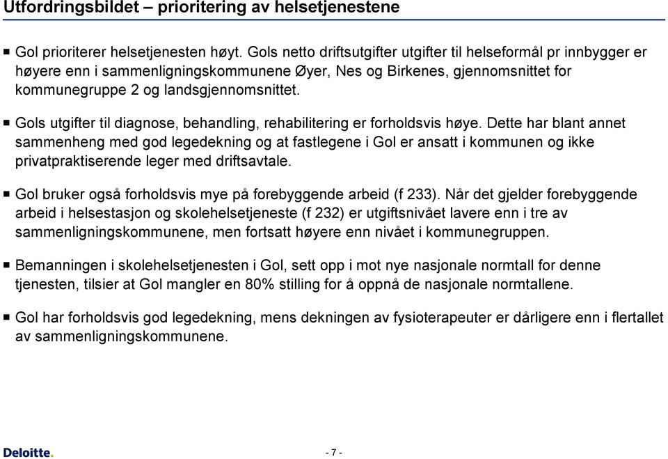 Gols utgifter til diagnose, behandling, rehabilitering er forholdsvis høye.