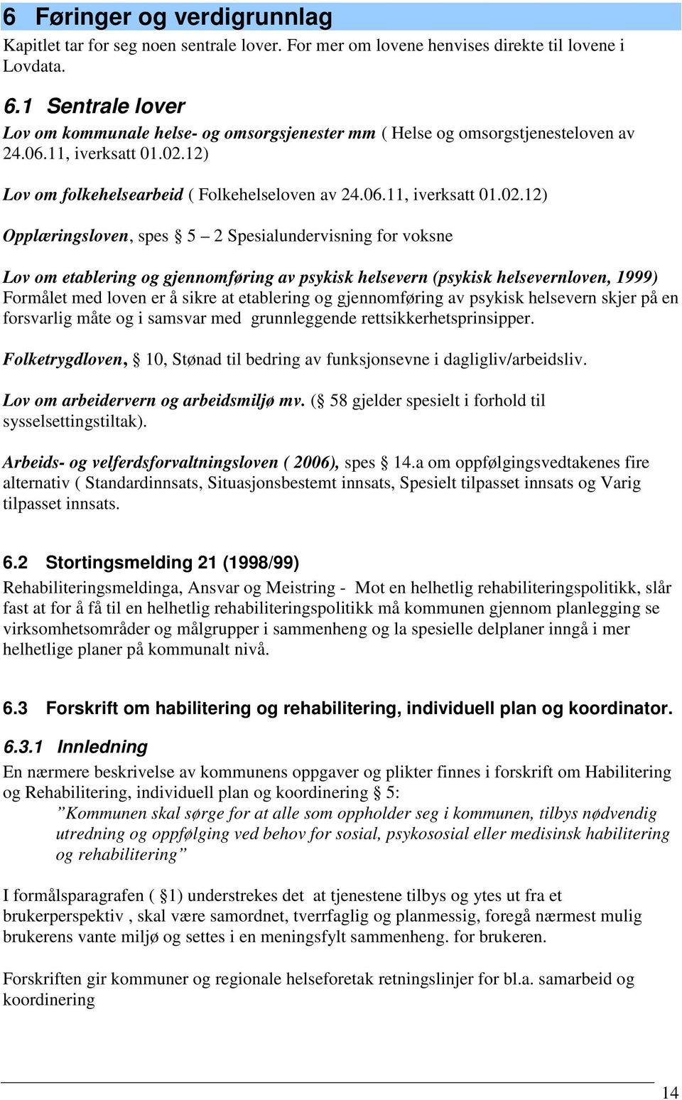 12) Lov om folkehelsearbeid ( Folkehelseloven av 24.06.11, iverksatt 01.02.