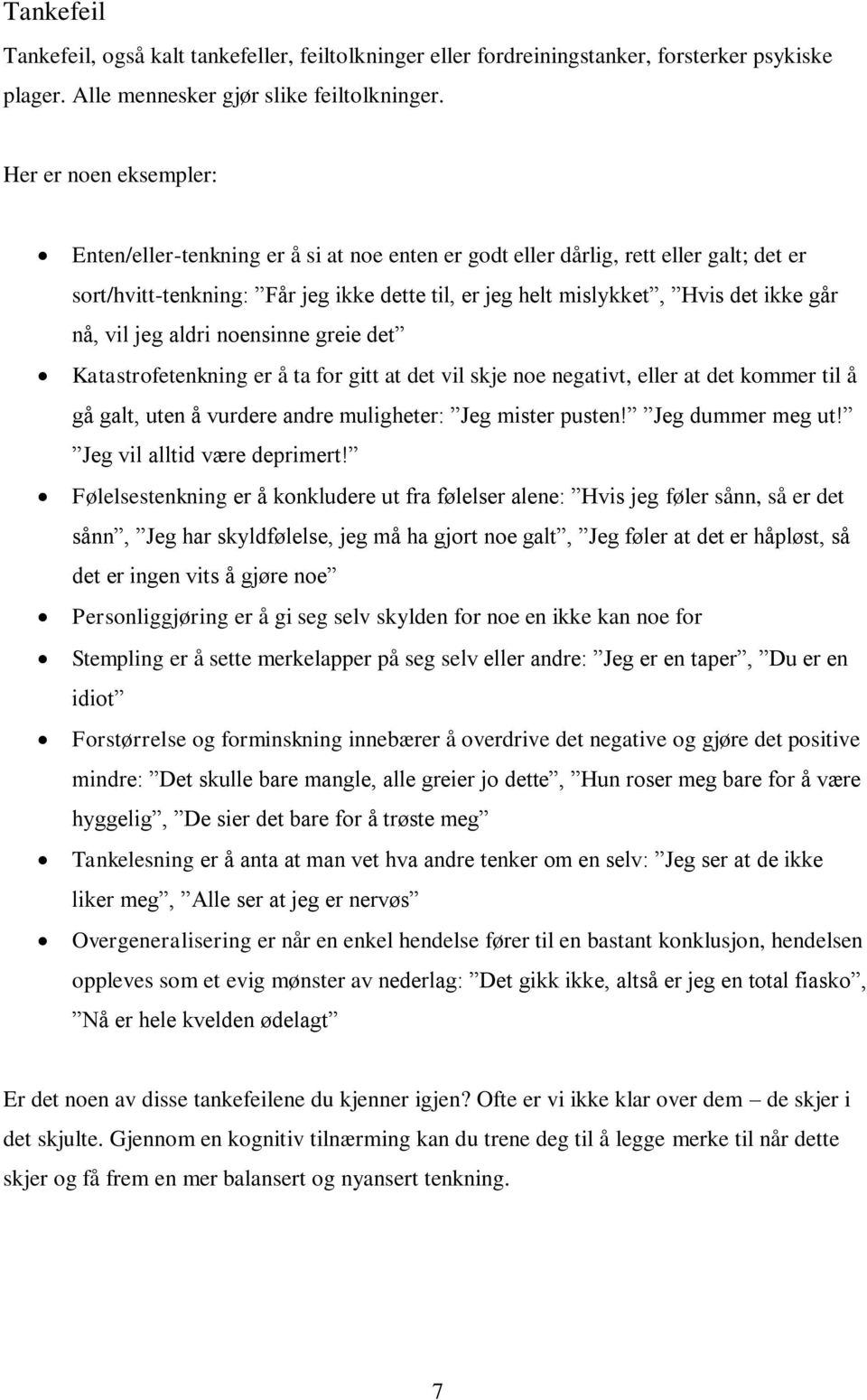 nå, vil jeg aldri noensinne greie det Katastrofetenkning er å ta for gitt at det vil skje noe negativt, eller at det kommer til å gå galt, uten å vurdere andre muligheter: Jeg mister pusten!