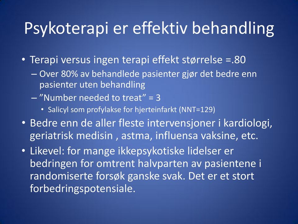 profylakse for hjerteinfarkt (NNT=129) Bedre enn de aller fleste intervensjoner i kardiologi, geriatrisk medisin, astma,