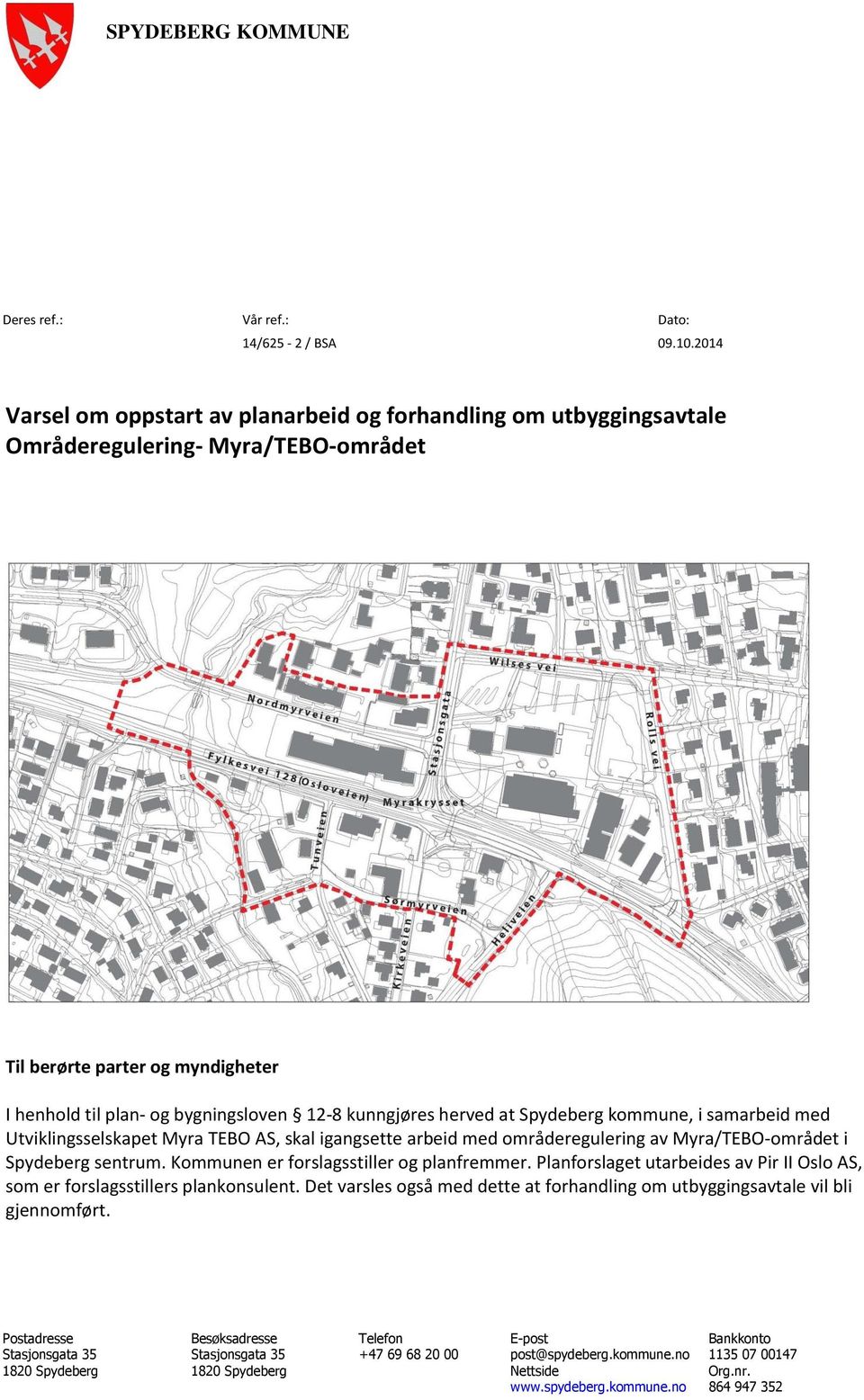 herved at Spydeberg kommune, i samarbeid med Utviklingsselskapet Myra TEBO AS, skal igangsette arbeid med områderegulering av Myra/TEBO-området i Spydeberg sentrum.