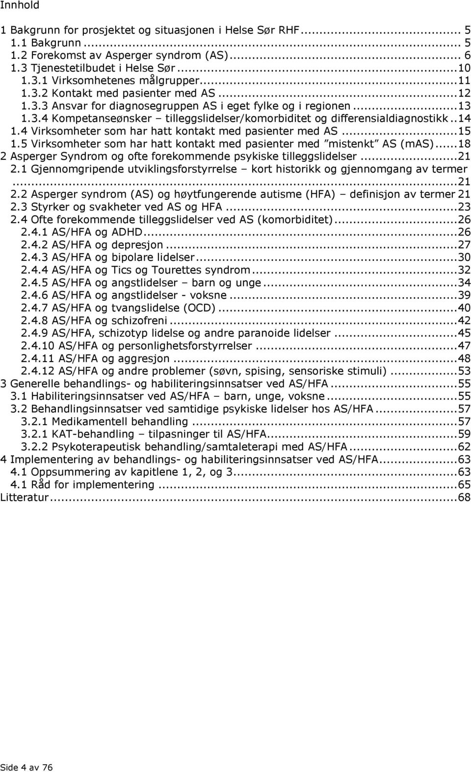 . 14 1.4 Virksomheter som har hatt kontakt med pasienter med AS... 15 1.5 Virksomheter som har hatt kontakt med pasienter med mistenkt AS (mas).