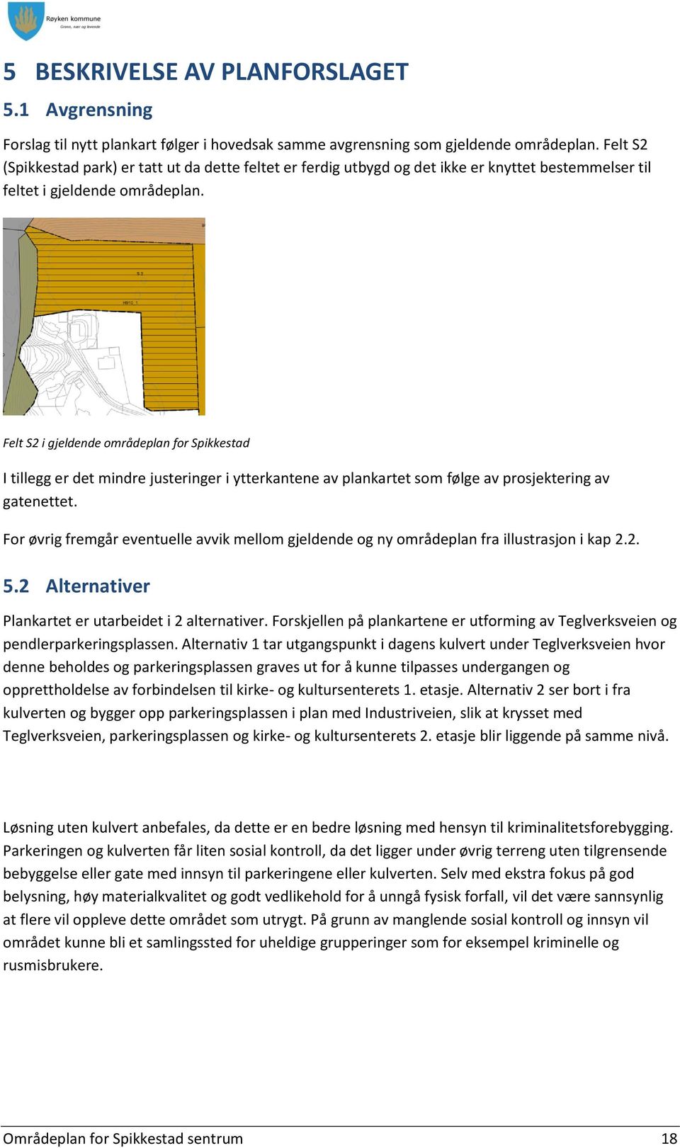 Felt S2 i gjeldende områdeplan for Spikkestad I tillegg er det mindre justeringer i ytterkantene av plankartet som følge av prosjektering av gatenettet.