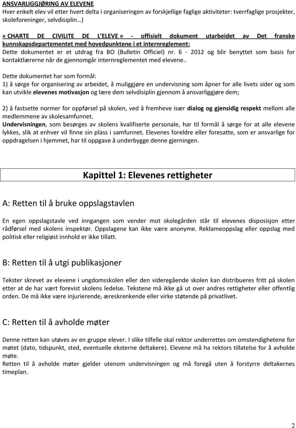 6-2012 og blir benyttet som basis for kontaktlærerne når de gjennomgår internreglementet med elevene.