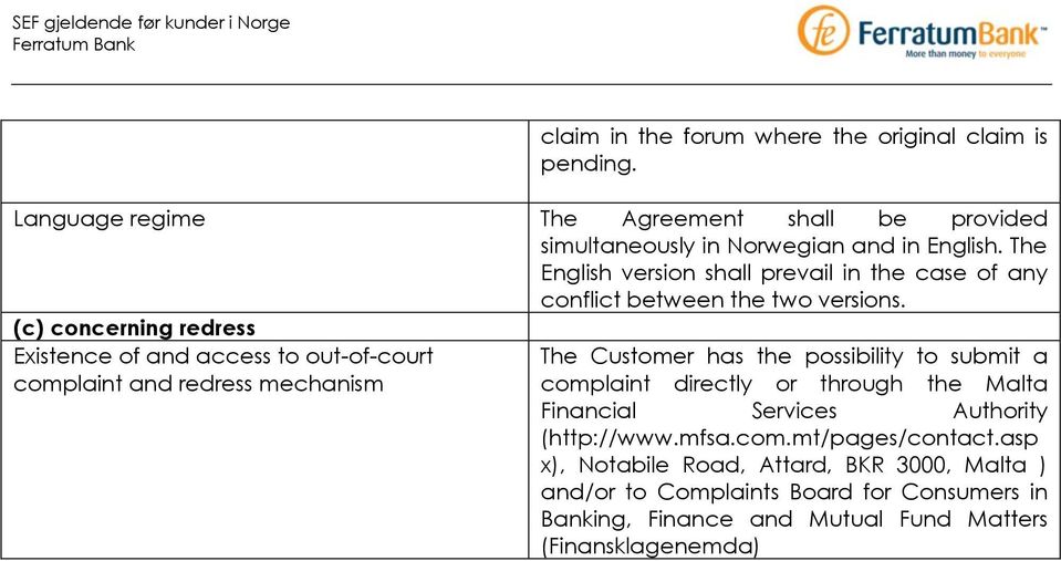 (c) concerning redress Existence of and access to out-of-court complaint and redress mechanism The Customer has the possibility to submit a complaint directly