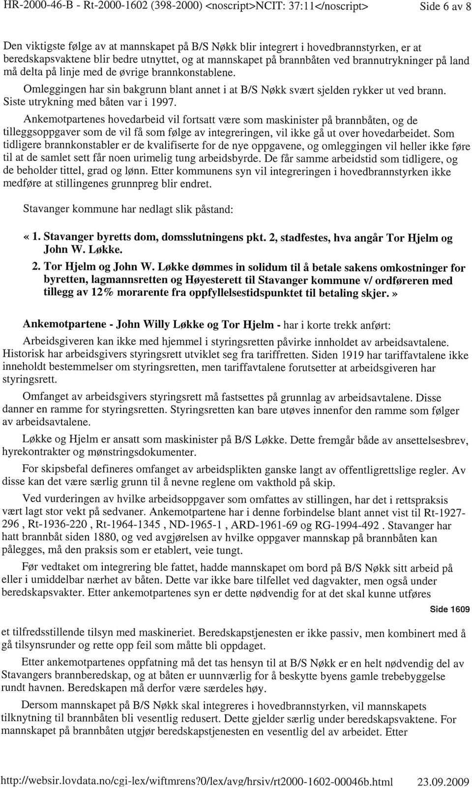 Omleggingen har sin bakgrunn blant annet i at B/S Nøkk svært sjelden rykker ut ved brann. Siste utrykning med båten var i 1997.