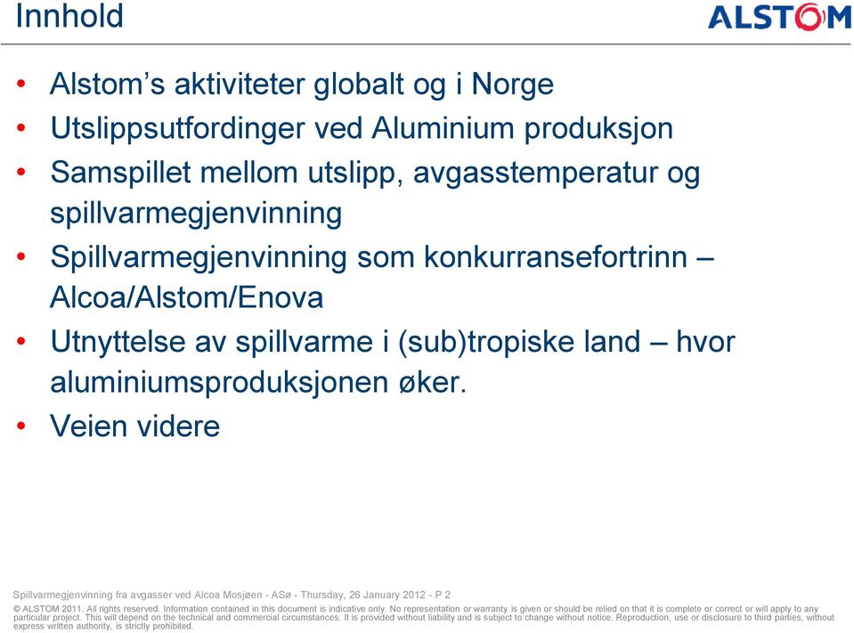 konkurransefortrinn Alcoa/Alstom/Enova Utnyttelse av spillvarme i (sub)tropiske land hvor