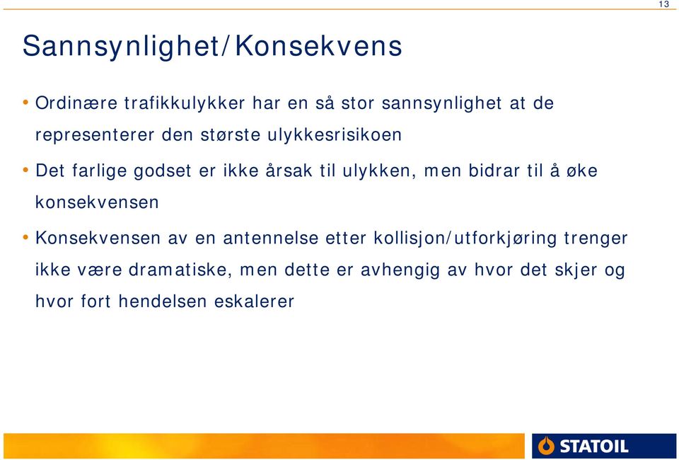 bidrar til å øke konsekvensen Konsekvensen av en antennelse etter kollisjon/utforkjøring