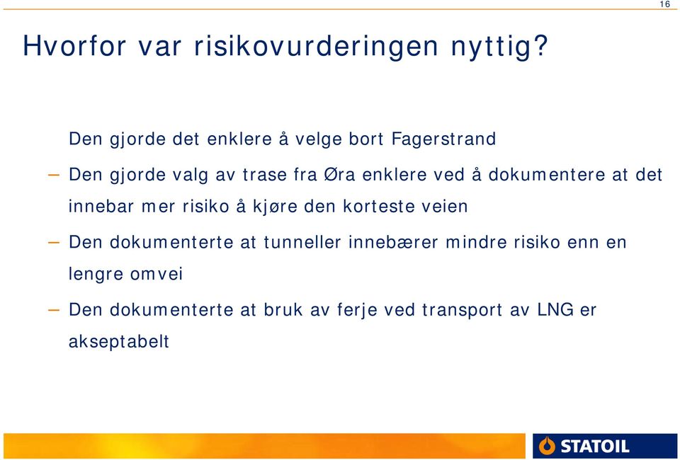 enklere ved å dokumentere at det innebar mer risiko å kjøre den korteste veien Den