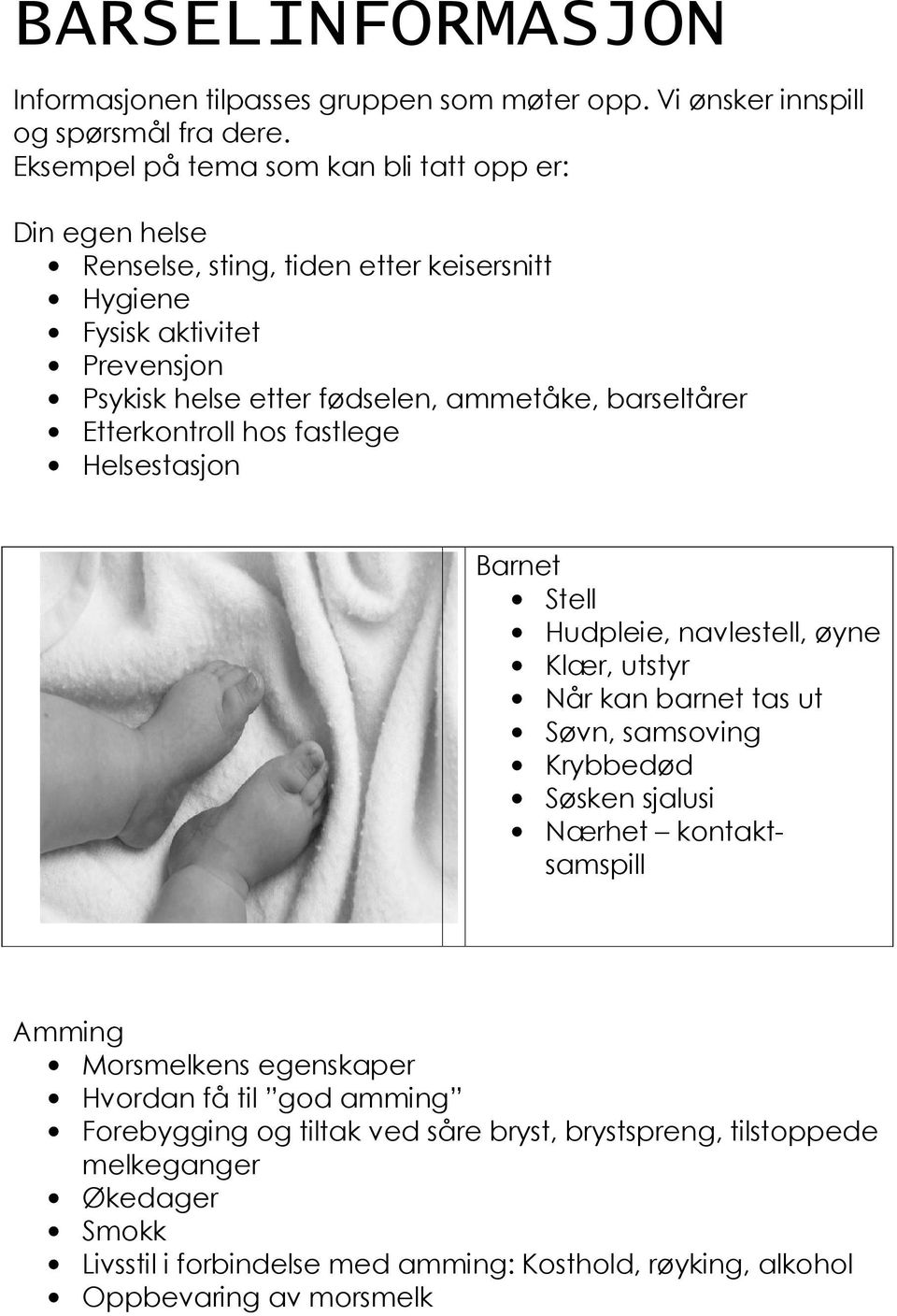 barseltårer Etterkontroll hos fastlege Helsestasjon Barnet Stell Hudpleie, navlestell, øyne Klær, utstyr Når kan barnet tas ut Søvn, samsoving Krybbedød Søsken sjalusi Nærhet