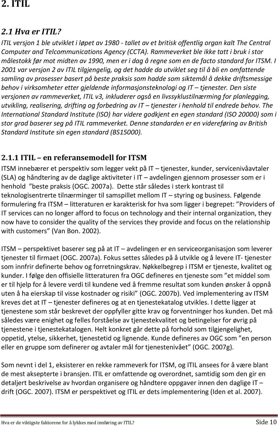 I 2001 var versjon 2 av ITIL tilgjengelig, og det hadde da utviklet seg til å bli en omfattende samling av prosesser basert på beste praksis som hadde som siktemål å dekke driftsmessige behov i