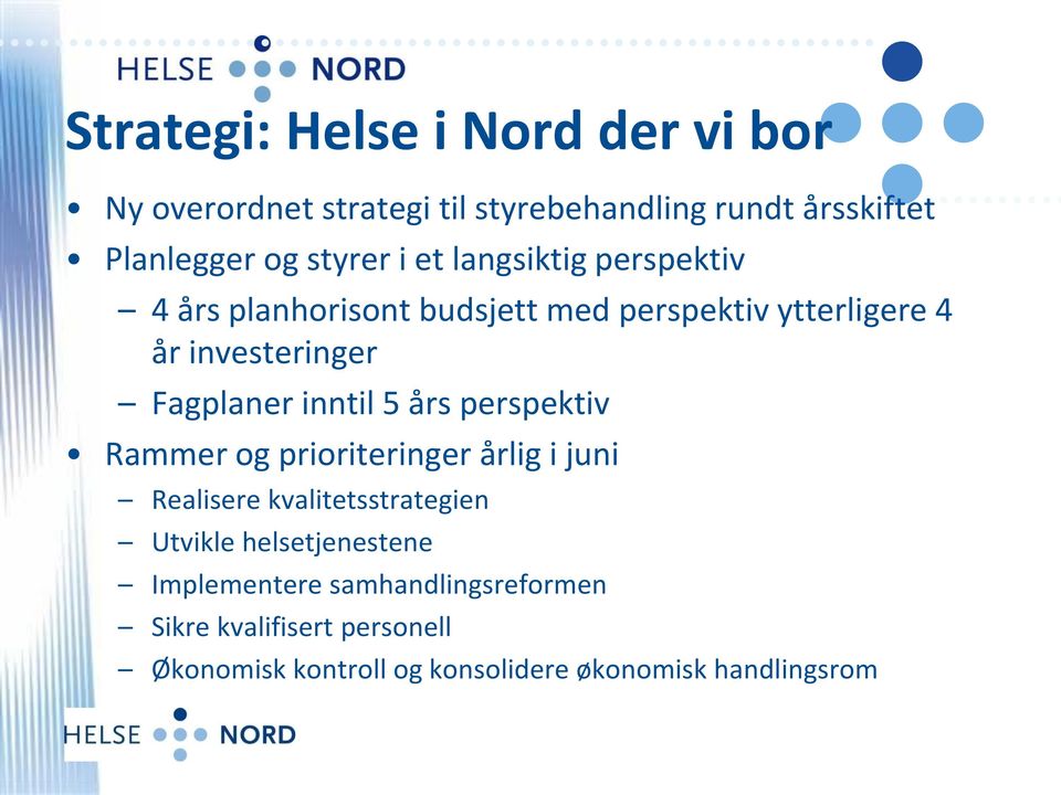 inntil 5 års perspektiv Rammer og prioriteringer årlig i juni Realisere kvalitetsstrategien Utvikle