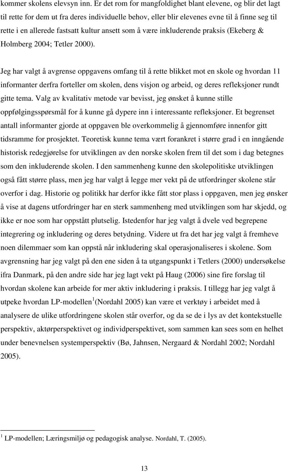 som å være inkluderende praksis (Ekeberg & Holmberg 2004; Tetler 2000).