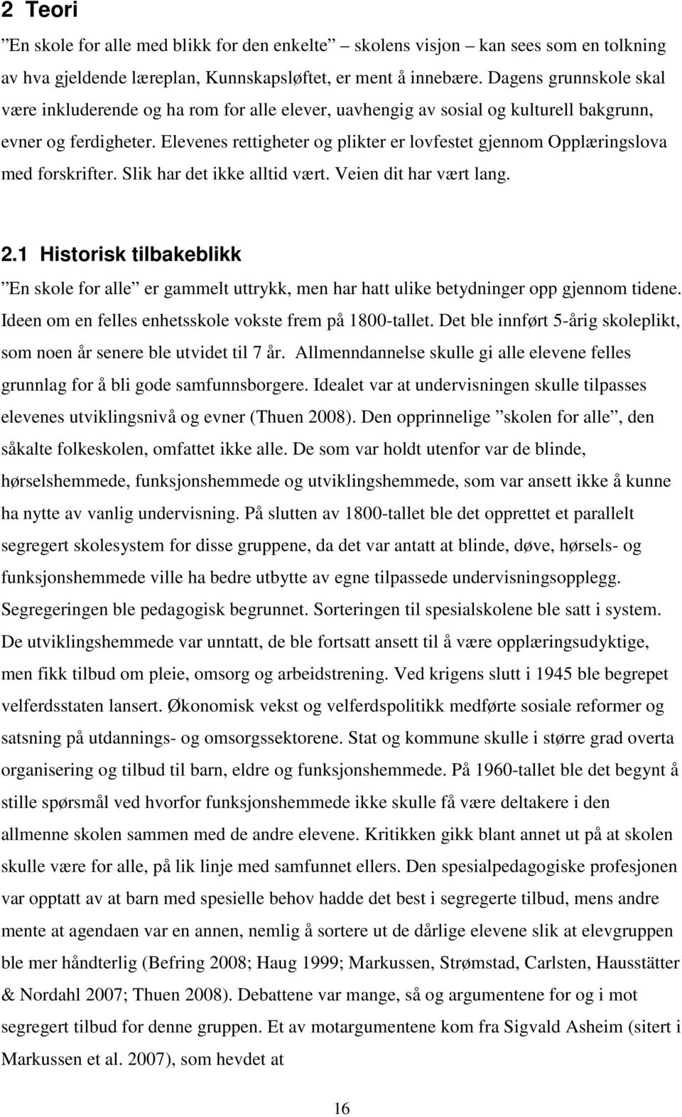 Elevenes rettigheter og plikter er lovfestet gjennom Opplæringslova med forskrifter. Slik har det ikke alltid vært. Veien dit har vært lang. 2.