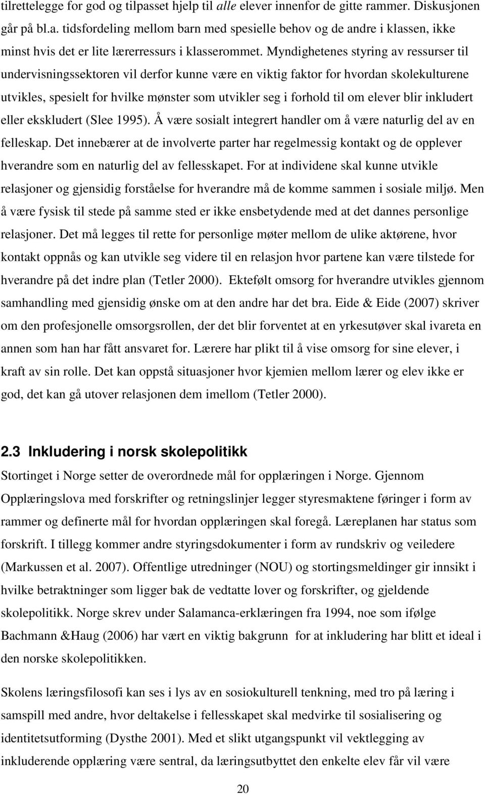 elever blir inkludert eller ekskludert (Slee 1995). Å være sosialt integrert handler om å være naturlig del av en felleskap.