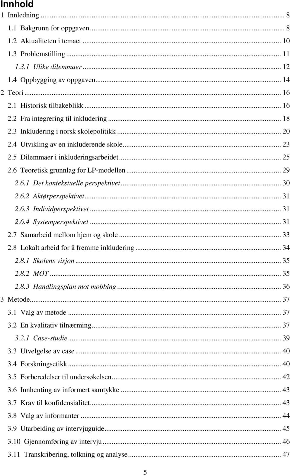 .. 25 2.6 Teoretisk grunnlag for LP-modellen... 29 2.6.1 Det kontekstuelle perspektivet... 30 2.6.2 Aktørperspektivet... 31 2.6.3 Individperspektivet... 31 2.6.4 Systemperspektivet... 31 2.7 Samarbeid mellom hjem og skole.