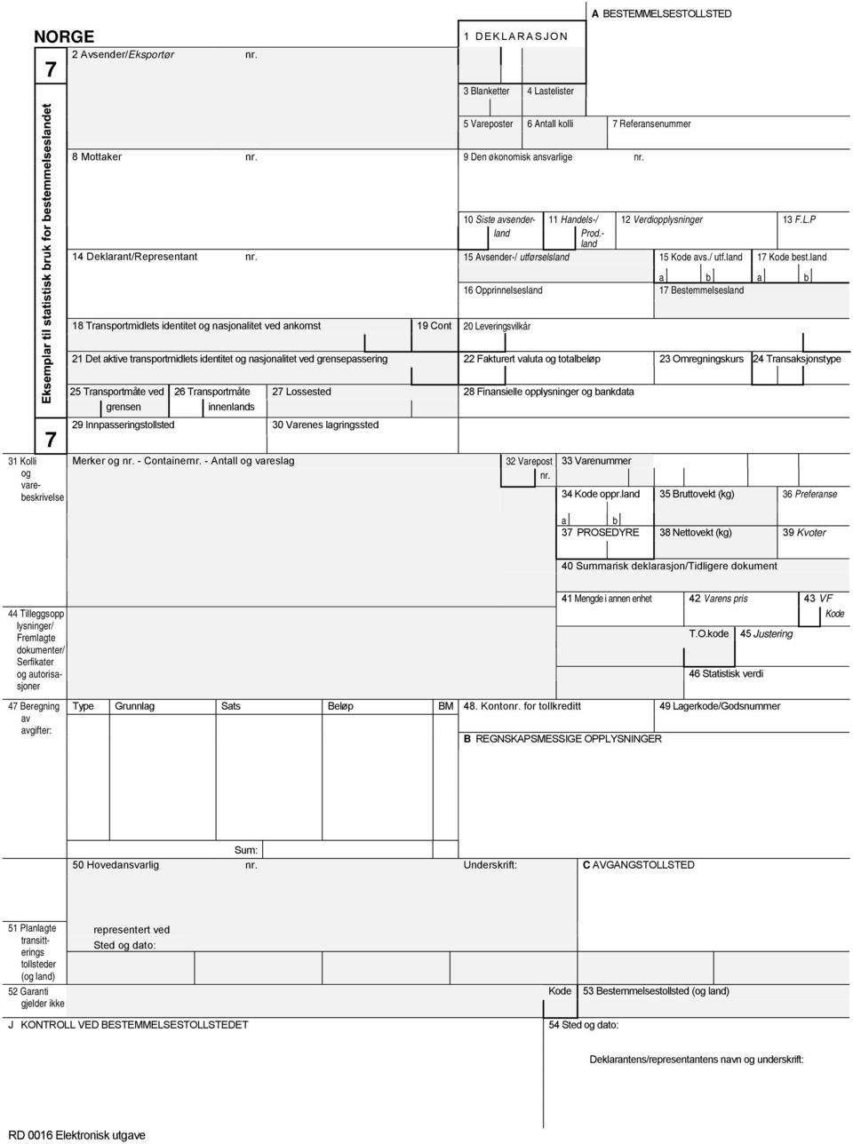 16 Opprinnelses 17 Bestemmelses 18 Transportmidlets identitet nasjonalitet ved ankomst 19 Cont 20 Leveringsvilkår 21 Det aktive transportmidlets identitet nasjonalitet ved grensepassering 22