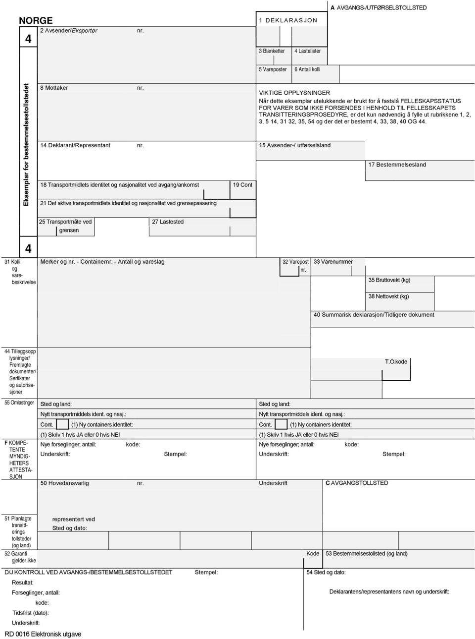 14 Deklarant/Representant 15 Avsender-/ utførsels 17 Bestemmelses 18 Transportmidlets identitet nasjonalitet ved gang/ankomst 19 Cont 21 Det aktive transportmidlets identitet nasjonalitet ved