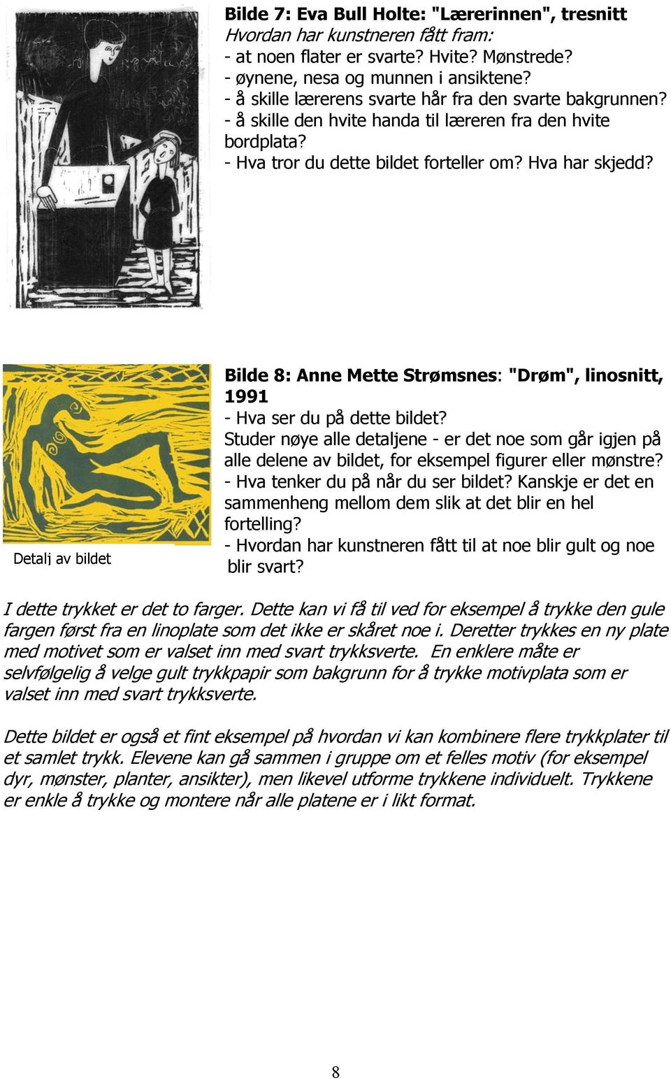 Detalj av bildet Bilde 8: Anne Mette Strømsnes: "Drøm", linosnitt, 1991 - Hva ser du på dette bildet?